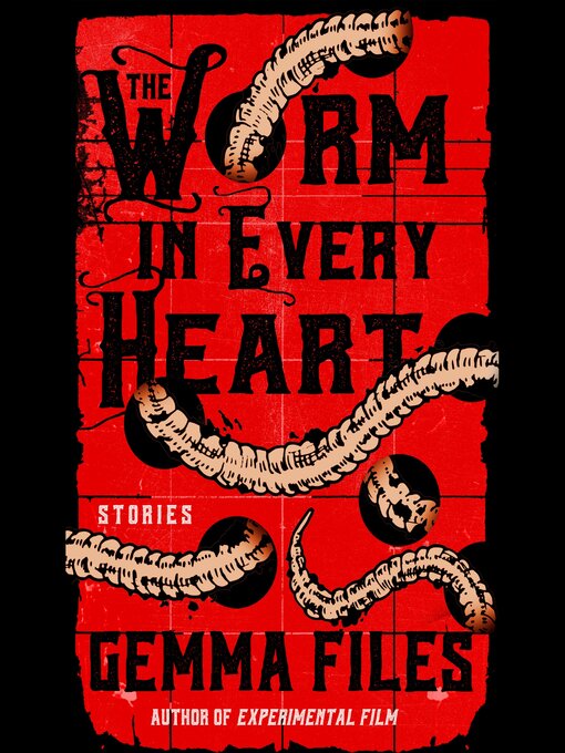 Title details for The Worm in Every Heart by Gemma Files - Available